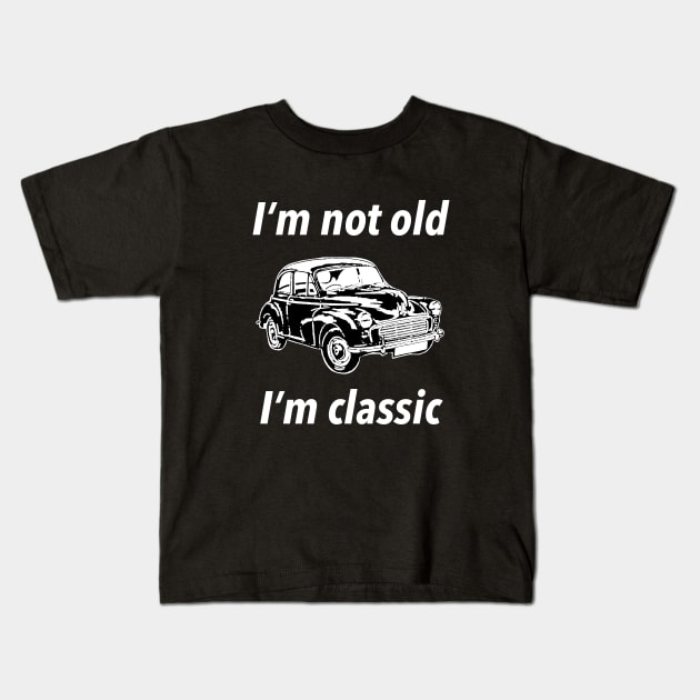I’m Not Old I’m Classic Kids T-Shirt by Welcome To Chaos 